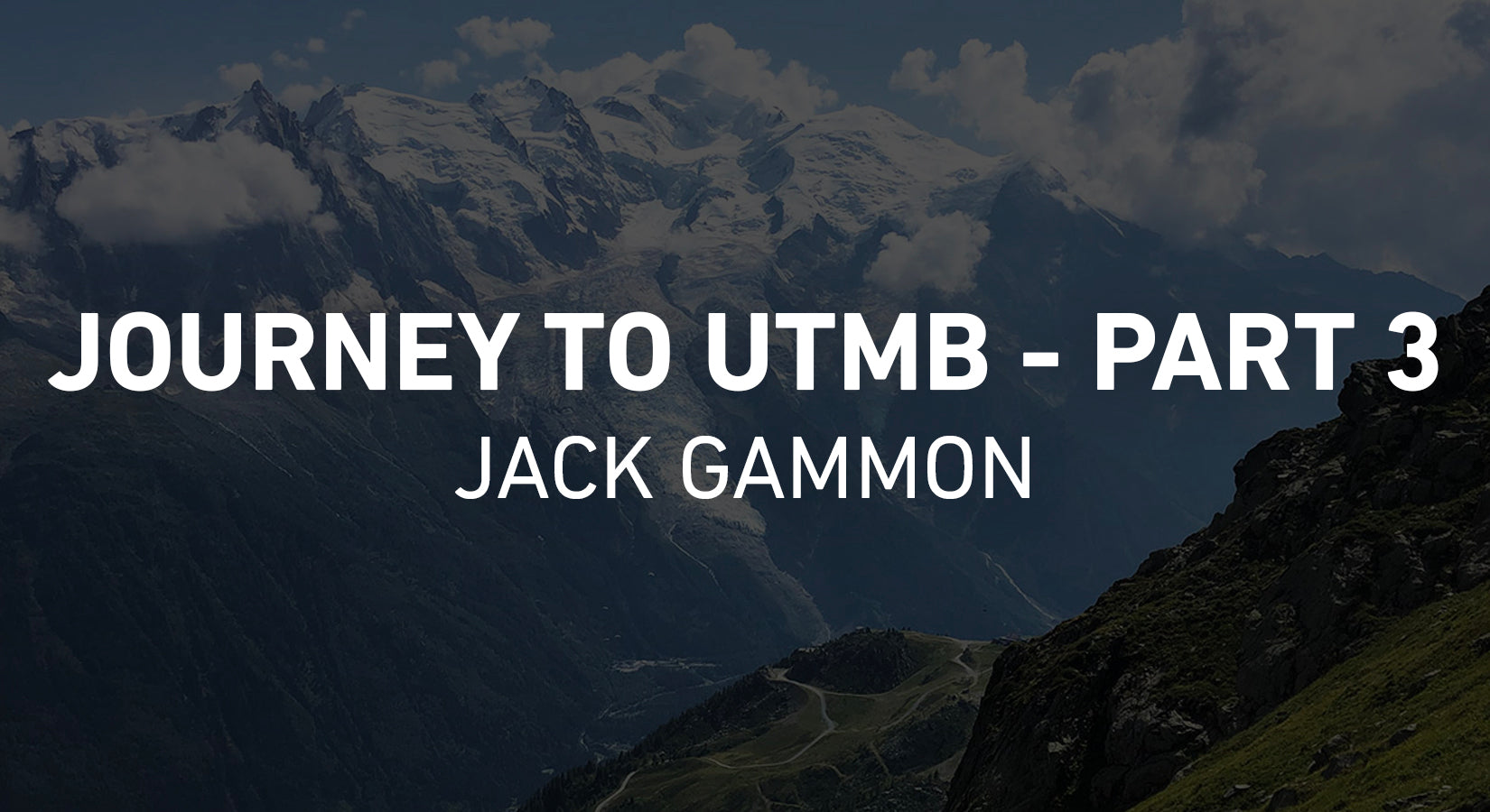 Jack Gammon - Journey to UTMB - Part 3