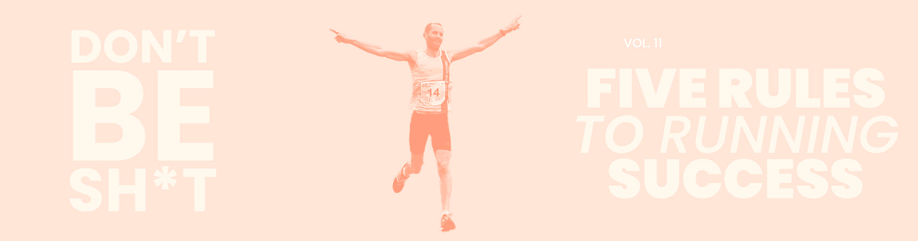 The "Don't Be Sh*t!" Series - Steve Way’s five rules to running success
