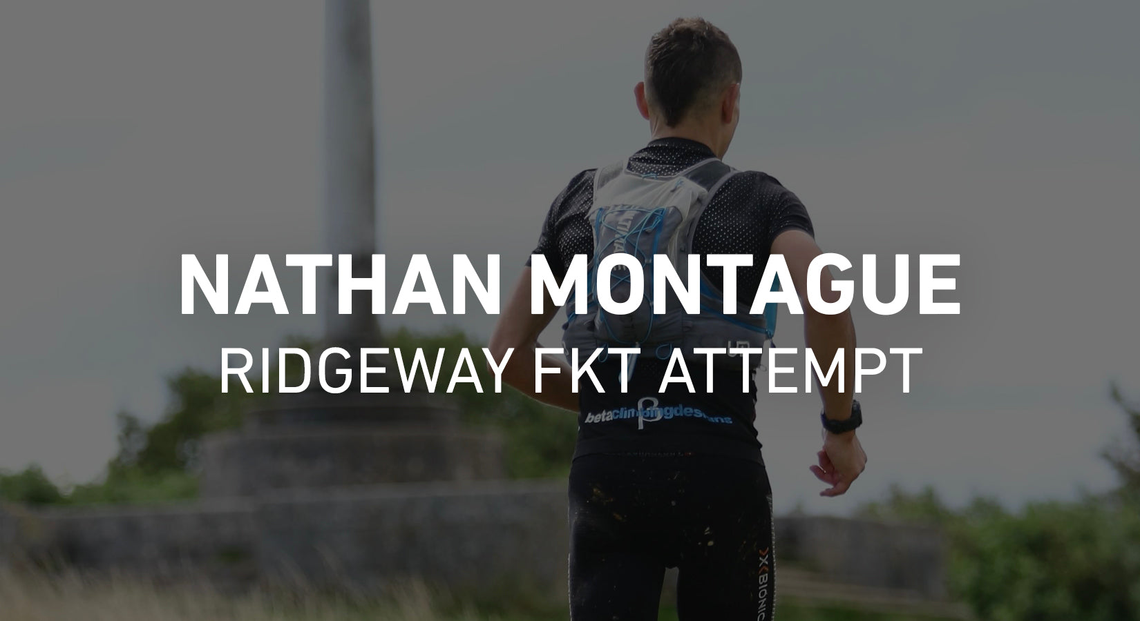 Nathan Montague - The Humanity Direct ‘Full’ Ridgeway FKT Attempt