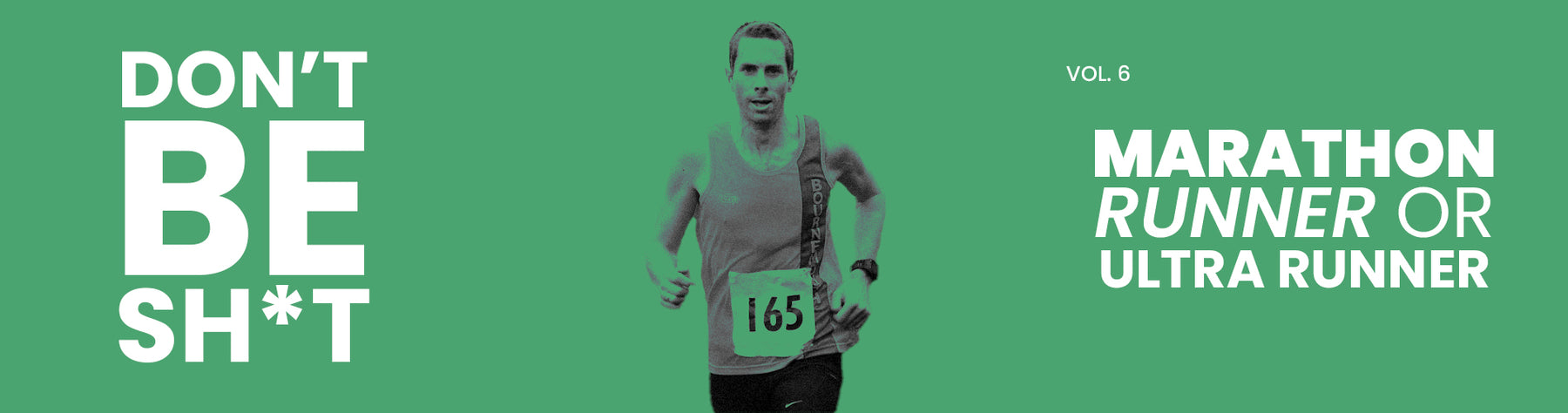 The "Don't Be Sh*t!" Series - Marathon Runner or Ultra Runner